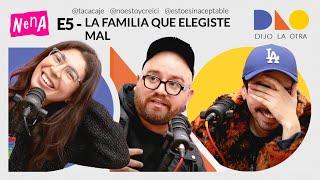 La Familia Que Elegiste Mal - DIJO LA OTRA | E5