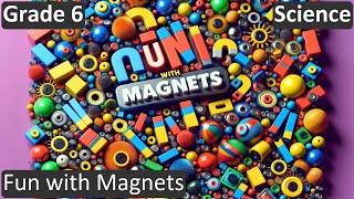 Grade 6 | Science | Fun with Magnets | Free Tutorial | CBSE | ICSE | State Board