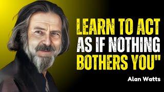 "LEARN TO ACT AS IF NOTHING BOTHERS YOU" Alan Watts Best Speech #alanwatts