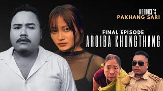 PAKHANG SARI | FINAL EPISODE | AROIBA KHONGTHANG