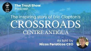 The Inspiring Story of Eric Clapton's Crossroads Centre Antigua, as told by Nicos Peraticos CEO.