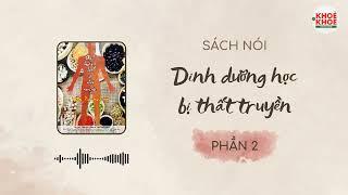 [PHẦN 2/3] SÁCH NÓI: DINH DƯỠNG HỌC BỊ THẤT TRUYỀN - ĐẨY LÙI BỆNH TẬT | TS.BS Vương Đào