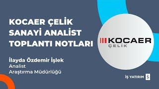 #KCAER KOCAER ÇELİK SANAYİ ANALİST TOPLANTI NOTLARI - İLAYDA ÖZDEMİR İŞLEK