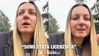 "Sono stata licenziata"