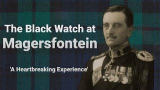 'A Heartbreaking Experience' - The Black Watch at Magersfontein, 1899