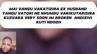 MAI VANGU VAKATIZIRA EX HUSBAND YANGU VATORI NE NHUMBUVARIKUTARISIRAKUZVARA VERY SOON IM BROKEN