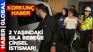 Narin'den Sonra Şimdi de Sıla Bebek! 2 Yaşındaki Sıla Bebeğe İstismar