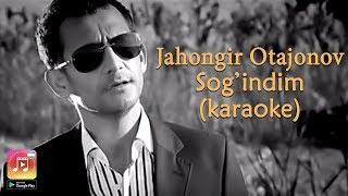 Jahongir Otajonov - Sog'indim (Uzbek Karaoke)