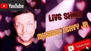 Live Show April 3rd - MICHAEL LEAVY JR