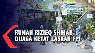 Diperiksa Polisi Besok, Rumah Rizieq Shihab Dijaga Ketat Laskar FPI