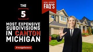 The 5 Most Expensive Subdivisions in Canton | Best of Canton, MI | Maiga Homes | Real Estate FAQ's