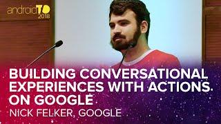 Building Conversational Experiences with Actions on Google - Nick Felker - AndroidTO 2018  [DevFest]