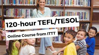 120-hour TEFL/TESOL Online Course from ITTT