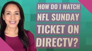 How do I watch NFL Sunday Ticket on directv?