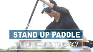 3 Techniques All Stand Up Paddlers Should Know