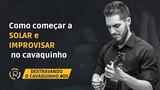 DESTRAVANDO O CAVAQUINHO #05: Como começar a solar e improvisar no cavaquinho | Rafael Ciccone