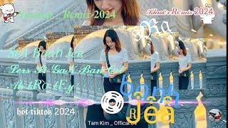 Nonstop Remix LK Hót Tik Tok 2024 - Sra Banh Jea Remix'Lers Pi Fan Ban Ort Remix ° Khmer Remix 2024