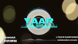 Yaar - Hrmn | Himanshu Dhuri | Punjabi Song | New Punjabi Song 2024