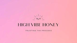 High Vibe Honey: Trusting The Process