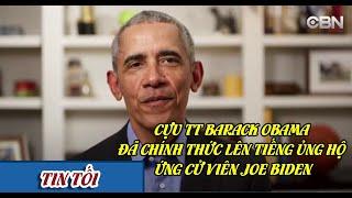 Cựu Tổng Thống Barack Obama đã chính thức lên tiếng ủng hộ ứng cử viên Joe Biden