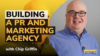 Chip Griffin | [Top Agency Series] Building a PR & Marketing Agency, and the Evolution of Podcasting