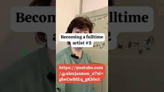 Second episode of becoming a full time artist.