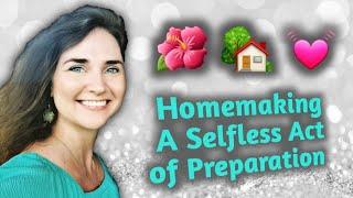 Homemaking 101: A Selfless Act of Preparation