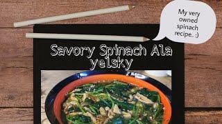 Savory Spinach Recipe ALA YELSKY