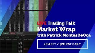 LIVE Trading Talk Market Wrap with Patrick MontesDeOca