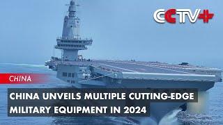 China Unveils Multiple Cutting-Edge Military Equipment in 2024