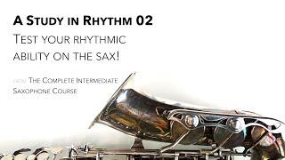 A STUDY IN RHYTHM 02 (from The Complete Intermediate Saxophone Course)