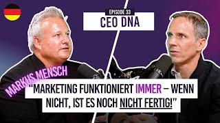 Warum Marketing immer funktioniert – und was 99 % der CEOs falsch machen. Markus Mensch, CEO DNA #33