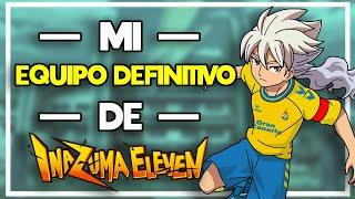 Así es mi EQUIPO DEFINITIVO de INAZUMA ELEVEN