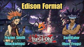 Frazier Smith vs SwiftEater | YGO Edison Format | Blackwings vs. Hero Frogs