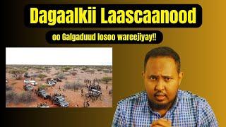 Dagaalkii Laascaanood Oo Galgaduud losoo wareejiyay!!