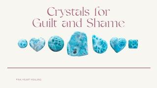 Crystals for Guilt and Shame