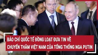 Báo chí quốc tế đồng loạt đưa tin về chuyến thăm Việt Nam của Tổng thống Nga Putin