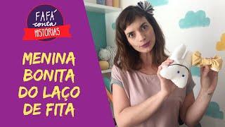 MENINA BONITA DO LAÇO DE FITA - contação de história por Fafá conta.