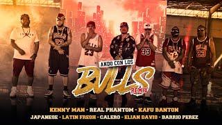 ANDO CON LOS BULLS Kenny Man Real Phantom Kafu Banton Latin Fresh Japanese Calero Elian Barrio Perez