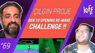 ÇILGIN PROJE - BEN 10 OPENING RE-MAKE CHALLENGE !! /KOFF DİSCORD KANALI! /PORTFOLİO İNCELEME - 69