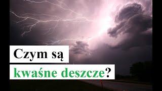 Czym są KWAŚNE DESZCZE? Jak powstają kwaśne deszcze?