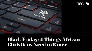 Black Friday: 4 Things African Christians Need to Know