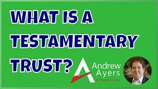 What is a Testamentary Trust?