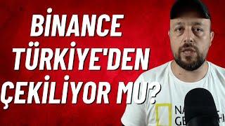 Binance Türkiye'den Çekiliyor Mu?