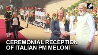 Delhi: Ceremonial Reception of Italian PM Giorgia Meloni held at Rashtrapati Bhavan