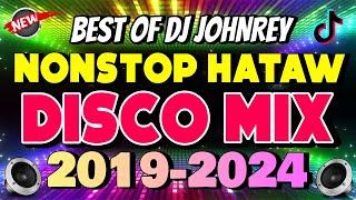 NONSTOP DISCO MIX 2019-2024 | HATAW DISCO REMIX | DJ JOHNREY