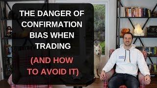 The Danger of Confirmation Bias When Trading - And How to Fix It