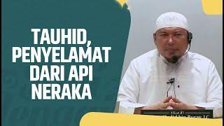 Tauhid Penyelamat Dari Api Neraka - Ustadz Sofyan Chalid Ruray, Lc