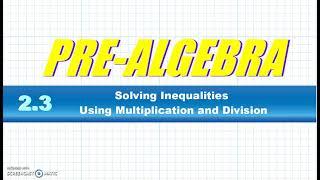 BIM Pre-Algebra 2-3 Solving Inequalities Multiply Divide