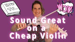 How to make a BIG BEAUTIFUL SOUND on a CHEAP VIOLIN